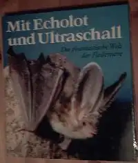 Wilfried Schober: Mit Echolot und Ultraschall Die phantastische Welt der Fledertiere (Feldermäuse).