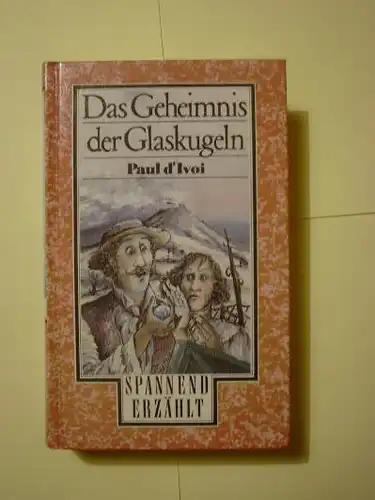 Paul D`Ivoi: Das Geheimnis der Glaskugeln spannend erzählt Band 229.