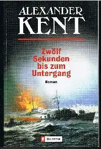 Alexander Kent: Zwölf Sekunden bis zum Untergang.