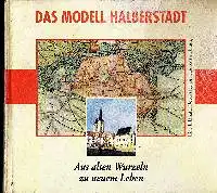 Das Modell Halberstadt Aus alten Wurzeln zu neuem Leben Eine bildhafte Reportage zur Stadtentwicklung.