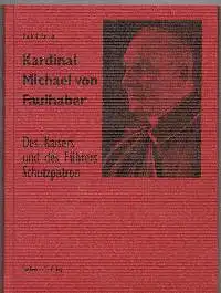Rudolf Reiser: Kardinal Michael von Faulhaber Des Kaisers und des Führers Schutzpatron.