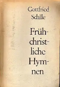 Gottfried Schille: Frühchristliche Hymnen.