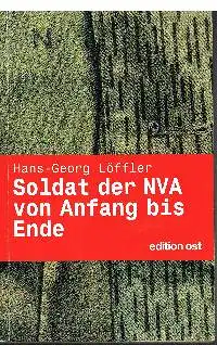 Hans -Georg Löffler: Soldat der NVA von Anfang bis Ende eine Autobiographie.
