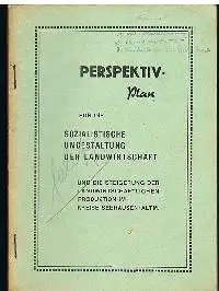 Perspektiv-Plan für die sozialistische Umgestaltung der Landwirtschaft und die Steigerung der Landwirtschaftlichen Produktion im Kreise Seehausen ALTM.