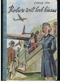 Ursula Röh: Barbara will hoch hinaus Erlebnisse einer Luftstewardeß.