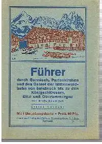 Alois Adan Jun.: Führer durch Garmisch Patenkirchen und das Gebiet der Mittenwaldbahn von Innsbruck bis zu den Königschlössern, Ettat und Oberammergau.
