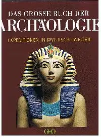 Hrsg: Peter-Matthias Gaede: Das Grosse Buch der Archäologie Expeditionen in Mythische Welten.