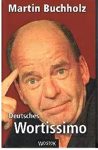 Martin Buchholz: Deutsches Wortissimo.