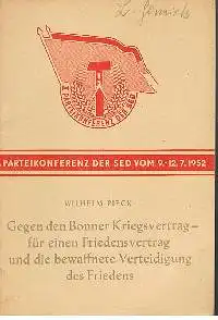 II: Parteikonferenz des SED vom 9.-12..7.1952 Wihlem Pieck Gegen den Bonner Kriegsvertrag - für einen Friedensvertrag und die bewaffnete Verteidigung des Friedens.