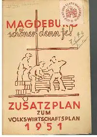 Magdeburg schöner denn je! Zusatzplan zum Volkswirtschaftsplan 1951.