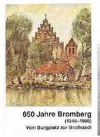 650 Jahre Bromberg ( 1346-1996) vom Burgplatz zur Großstadt Ausstellung vom 22. Juni bis 6. Oktober 1996 Westpreussisches Landesmuseum.