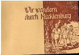 Hrsg: Ministerium f. Volksbildung des Landesregierung Mecklenburg: Wir Wandern durch Mecklenburg.