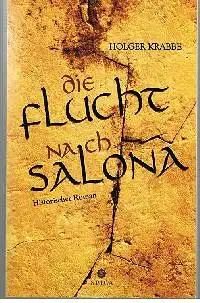Holger Krabbe: Die Flucht nach Salona Historischer Roman.