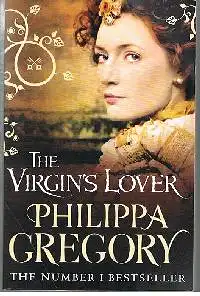Philippa Gregory: The Virgins Lover The Number I Bestseller.
