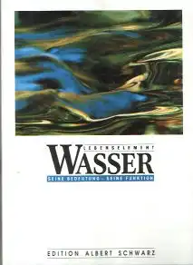 Schwarz Albert Nadja Weiss: Lebenselement Wasser. Seine Bedeutung - seine Funktion.
