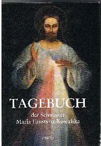 Tagebuch der Schwester Maria Faustyna Kowalska aus der Kongregation der Muttergottes.