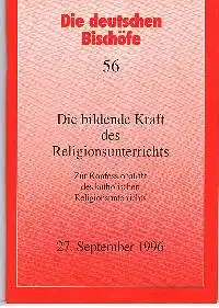 Die deutschen Bischöfe 56 Die bildene Kraft des Religionsunterrichts.