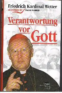 Friedrich Kardinal Wetter: Verantwortung vor Gott.