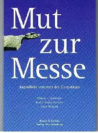 Marcus Leitschuh: Mut zur Messe Jugendliche verstehen den Gottesdienst.