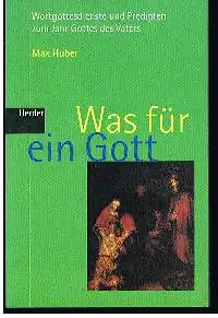 Max Huber: Was für ein Gott Wortgottesdienste zum Jahr Gottes des Vaters.