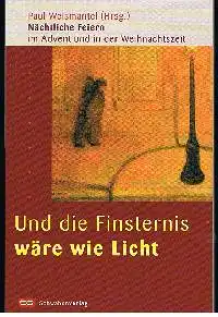 Paul Weismantel: Und die Finsternis wäre wie Lich Nächtliche Feiern im Advent und in der Weihnachtszeit.