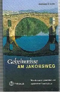 Andreas Drouve: Geheimnisse am Jakobsweg Wundersame Legenden und mysteriöse Geschichten.