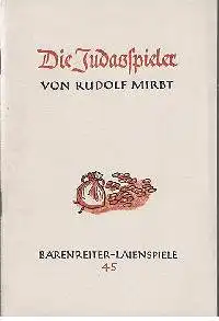 Rudolf Mirbt: Die Judasspieler Bärenreiter-Laienspiele Nr. 45 Eine Studie mit zwei Bühnenskizzen.