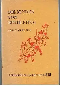 Renate Ziegler: Die Kinder von Bethlehem Bärenreiter-Laienspiele Nr. 318.
