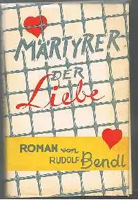 Rudolf Bendl: Märtyrer der Liebe Roman.