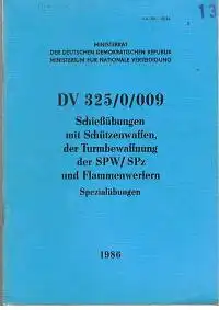 Ministerrat der DDR Ministerium für Nationale Verteidigung: Dienstanweisung DV 325/0/009 Schießübungen mit Schützenwaffen, der Turmbewaffnung der SPW/SPz und Flamenwerfern Spezialübungen.