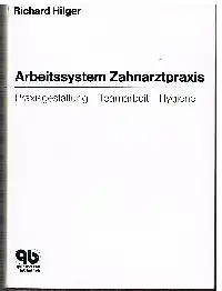 Dr. Richard Hilger: Arbeitssystem Zahnarztpraxis Praxisgestaltung - Teamarbeit - Hygiene.