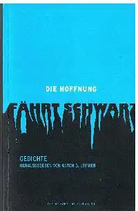 Anton G. Leitner: Die Hoffnung fährt schwarz Gedichte.