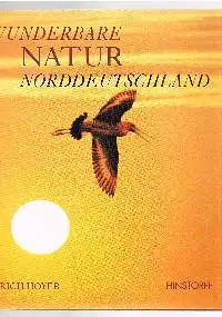 Erich Hoyer: Wunderbare Natur Nordeutschland.