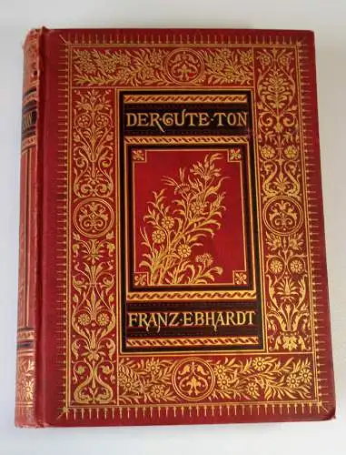 1889 - Der gute Ton in allen Lebenslagen - ein antikes Handbuch für den Verkehr in der Familie, in der Gesellschaft - von Franz Ebhardt