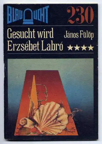 (230) DDR Blaulicht - Nr.230 / Janos Fülöp --- Gesucht wird Erzsebet Labro / Ostalgie Krimi