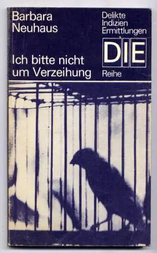 (018) DDR DIE -Reihe  / Barbara Neuhaus --- Ich bitte nicht um Verzeihung / Ostalgie Krimi Romanheft Paperback