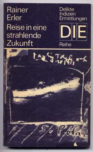 (047) DDR DIE -Reihe  / Rainer Erler --- Reise in eine strahlende Zukunft / Ostalgie Krimi Romanheft Paperback