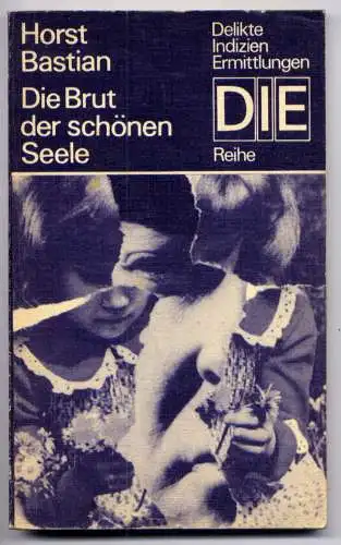 (072) DDR DIE -Reihe  / Horst Bastian --- Die Brut der schönen Seele / Ostalgie Krimi Romanheft Paperback