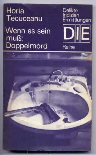 (079) DDR DIE -Reihe  / Horia Tecuceanu --- Wenn es sein muß: Doppelmord / Ostalgie Krimi Romanheft Paperback