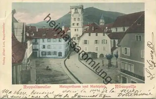Rappoltsweiler - Ribeauville - Metzgerturm - Marktplatz - Verlag Albert Lutz Rappoltsweiler gel. 1901