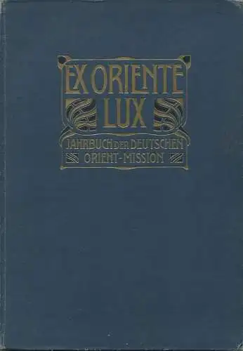Ex Oriente Lux 1903 - Jahrbuch der deutschen Orient-Mission - Herausgeber Dr. Johannes Lepsius - 252 Seiten mit 70 Abbil