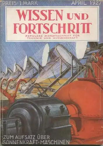 Wissen und Fortschritt 1927 - 144 Seiten - Populäre Monatszeitschrift für Technik und Wissenschaft - u. a. Sonnenkraft M