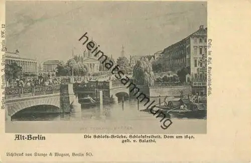 Alt-Berlin - Die Schloss-Brücke - Schlossfreiheit - Dom um 1840 - Verlag J. Spiro Berlin SW - Druck Stange & Wagner Berl
