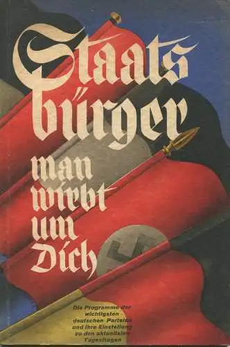 Staatsbürger man wirbt um Dich 1932 - Die Programme der wichtigsten deutschen Parteien und ihre Einstellung zu den aktue