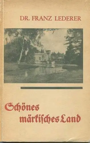 Schönes märkisches Land 1932 - Wanderungen von Dr. Franz Lederer - 1. Band Süden und Westen mit 45 Abbildungen und einer