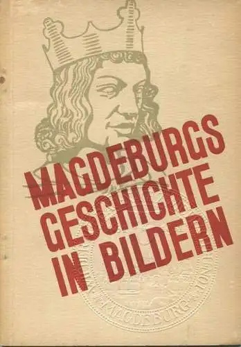 Magdeburgs Geschichte in Bildern 1931 - 60 Seiten mit vielen Abbildungen - Entwurf Alexander Schawinsky Herausgeber Verk