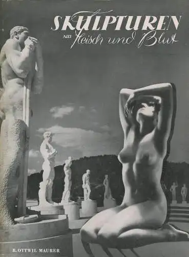 Skulpturen aus Fleisch und Blut R. Ottwil Maurer - Fotofreund Schriftenreihe Band 3 1940 - 16 ganzseitige Fotos - Fotogr