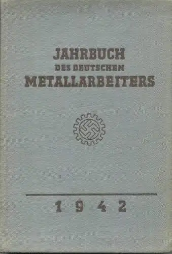 Jahrbuch des Deutschen Metallarbeiters 1942 - Herausgegeben von der Deutschen Arbeitsfront unter Mitwirkung des Amtes fü