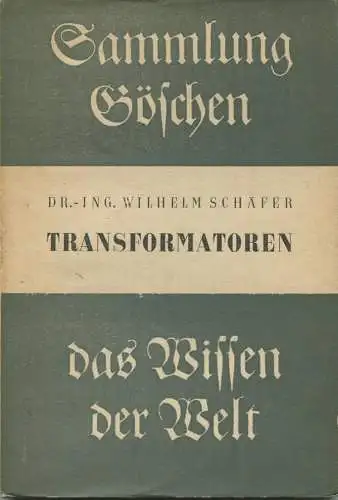 Sammlung Göschen Transformatoren Dr. Ing. Wilhelm Schäfer 1939 - 140 Seiten mit 74 Abbildungen - Verlag Walter de Gruyte