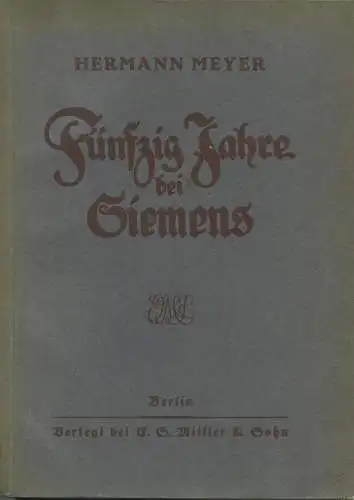 Fünfzig Jahre bei Siemens - Erinnerungsblätter aus der Jugendzeit der Elektrotechnik von Hermann Meyer Oberingenieur der